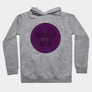 To Travel Is To Live Hoodie